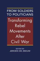 book From Soldiers to Politicians: Transforming Rebel Movements After Civil War