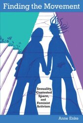 book Finding the Movement: Sexuality, Contested Space, and Feminist Activism