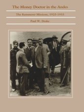 book The Money Doctor in the Andes: U.S. Advisors, Investors, and Economic Reform in Latin America from World War I to the Great Depression