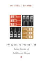 book Pathways to Prohibition: Radicals, Moderates, and Social Movement Outcomes