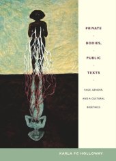 book Private Bodies, Public Texts: Race, Gender, and a Cultural Bioethics