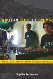 book Who Can Stop the Drums?: Urban Social Movements in Chávez’s Venezuela