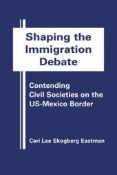 book Shaping the Immigration Debate: Contending Civil Societies on the US-Mexico Border