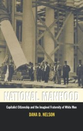 book National Manhood: Capitalist Citizenship and the Imagined Fraternity of White Men