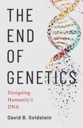 book The End of Genetics: Designing Humanity's DNA