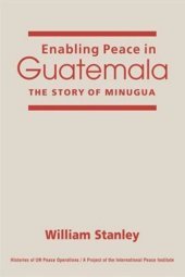 book Enabling Peace in Guatemala: The Story of MINUGUA