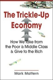 book The Trickle-Up Economy: How We Take from the Poor and Middle Class and Give to the Rich