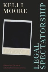 book Legal Spectatorship: Slavery and the Visual Culture of Domestic Violence