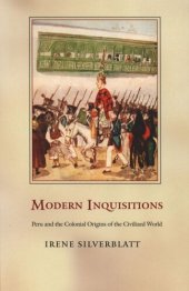 book Modern Inquisitions: Peru and the Colonial Origins of the Civilized World