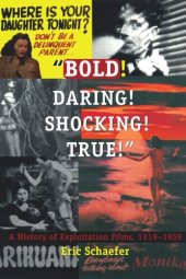 book Bold! Daring! Shocking! True!: A History of Exploitation Films, 1919-1959