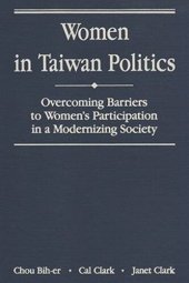 book Women in Taiwan Politics: Overcoming Barriers to Womens Participation in a Modernizing Society