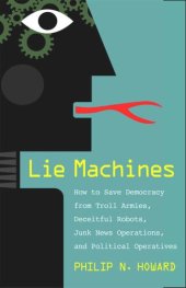 book Lie Machines: How to Save Democracy from Troll Armies, Deceitful Robots, Junk News Operations, and Political Operatives