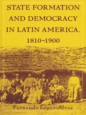 book State Formation and Democracy in Latin America, 1810-1900