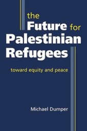 book The Future for Palestinian Refugees: Toward Equity and Peace