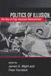 book Politics of Illusion: The Bay of Pigs Invasion Reexamined