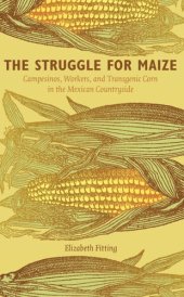 book The Struggle for Maize: Campesinos, Workers, and Transgenic Corn in the Mexican Countryside