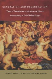 book Generation and Degeneration: Tropes of Reproduction in Literature and History from Antiquity through Early Modern Europe