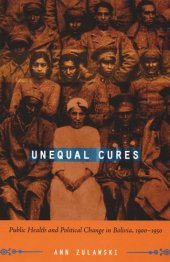 book Unequal Cures: Public Health and Political Change in Bolivia, 1900–1950