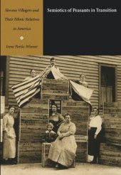 book Semiotics of Peasants in Transition: Slovene Villagers and Their Ethnic Relatives in America