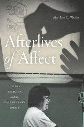 book Afterlives of Affect: Science, Religion, and an Edgewalker’s Spirit