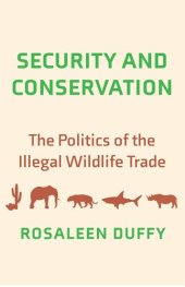 book Security and Conservation: The Politics of the Illegal Wildlife Trade