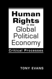 book Human Rights in the Global Political Economy: Critical Processes