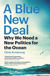 book A Blue New Deal: Why We Need a New Politics for the Ocean