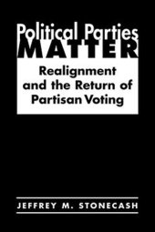 book Political Parties Matter: Realignment and the Return of Partisan Voting