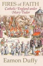 book Fires of Faith: Catholic England under Mary Tudor