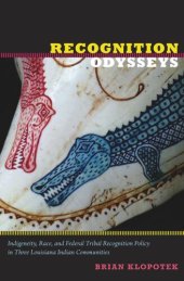 book Recognition Odysseys: Indigeneity, Race, and Federal Tribal Recognition Policy in Three Louisiana Indian Communities