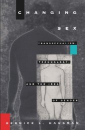 book Changing Sex: Transsexualism, Technology, and the Idea of Gender