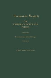 book The Frederick Douglass Papers: Series Four: Journalism and Other Writings, Volume 1