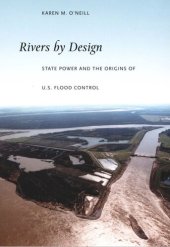 book Rivers by Design: State Power and the Origins of U.S. Flood Control