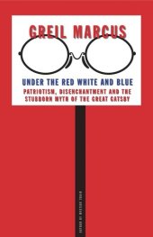 book Under the Red White and Blue: Patriotism, Disenchantment and the Stubborn Myth of the Great Gatsby