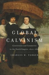 book Global Calvinism: Conversion and Commerce in the Dutch Empire, 1600-1800