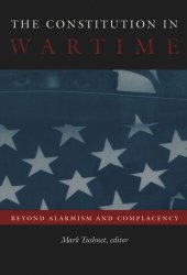 book The Constitution in Wartime: Beyond Alarmism and Complacency