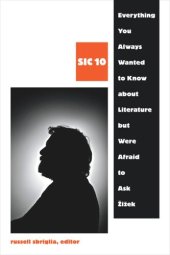 book Everything You Always Wanted to Know about Literature but Were Afraid to Ask Žižek: SIC 10