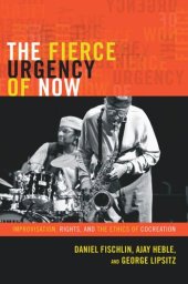 book The Fierce Urgency of Now: Improvisation, Rights, and the Ethics of Cocreation