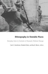 book Ethnography in Unstable Places: Everyday Lives in Contexts of Dramatic Political Change