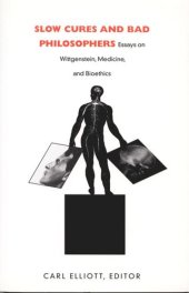 book Slow Cures and Bad Philosophers: Essays on Wittgenstein, Medicine, and Bioethics