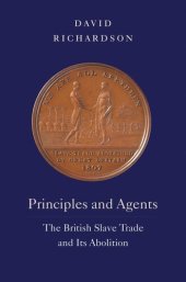 book Principles and Agents: The British Slave Trade and Its Abolition