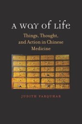 book A Way of Life: Things, Thought, and Action in Chinese Medicine