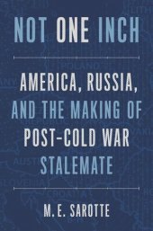 book Not One Inch: America, Russia, and the Making of Post-Cold War Stalemate