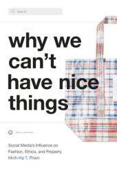 book Why We Can't Have Nice Things: Social Media’s Influence on Fashion, Ethics, and Property