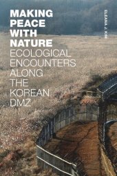 book Making Peace with Nature: Ecological Encounters along the Korean DMZ