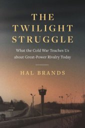 book The Twilight Struggle: What the Cold War Teaches Us about Great-Power Rivalry Today