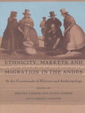 book Ethnicity, Markets, and Migration in the Andes: At the Crossroads of History and Anthropology