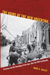 book The Ruins of the New Argentina: Peronism and the Remaking of San Juan after the 1944 Earthquake