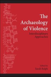 book The Archaeology of Violence: Interdisciplinary Approaches (SUNY Series, The Institute for European and Mediterranean Archaeology Distinguished Monograph Series)