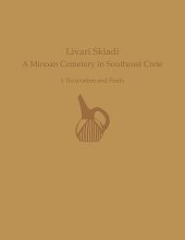 book Livari Skiadi: A Minoan Cemetery in Lefki, Southeast Crete: Volume I - Excavation and Finds (Prehistory Monographs)